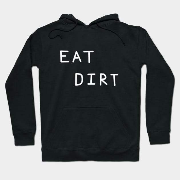 Eat Dirt Relaxed Text Handwritten White-on-Black Design Hoodie by tanglednonsense